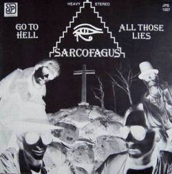Sarcofagus : Go to Hell All Those Lies